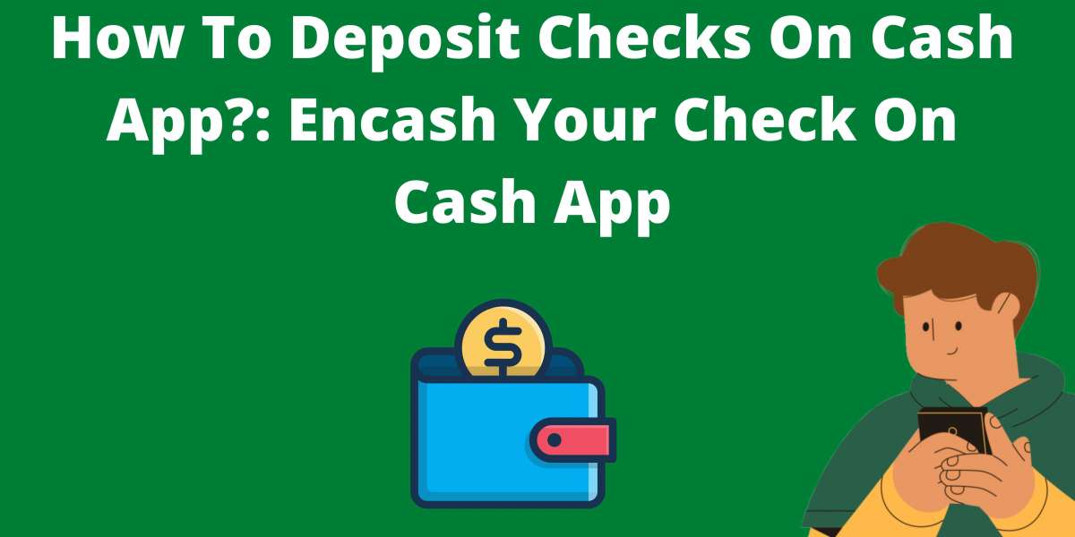 How To Deposit Checks On Cash App?: Encash Your Check On Cash App