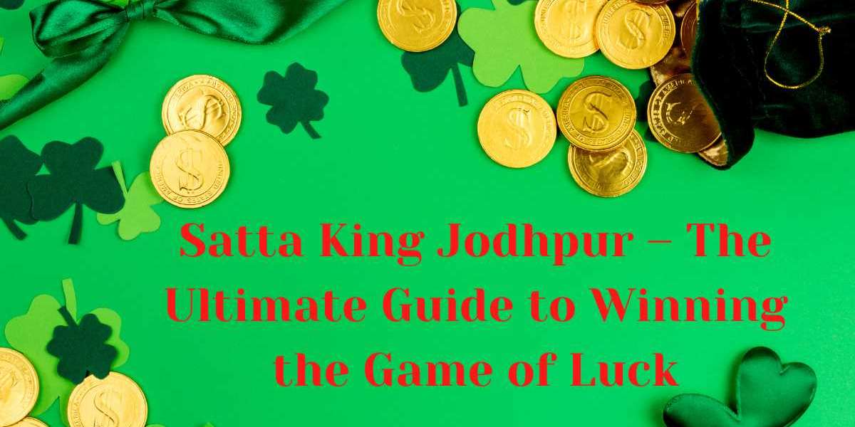 Satta King Jodhpur – The Ultimate Guide to Winning the Game of Luck